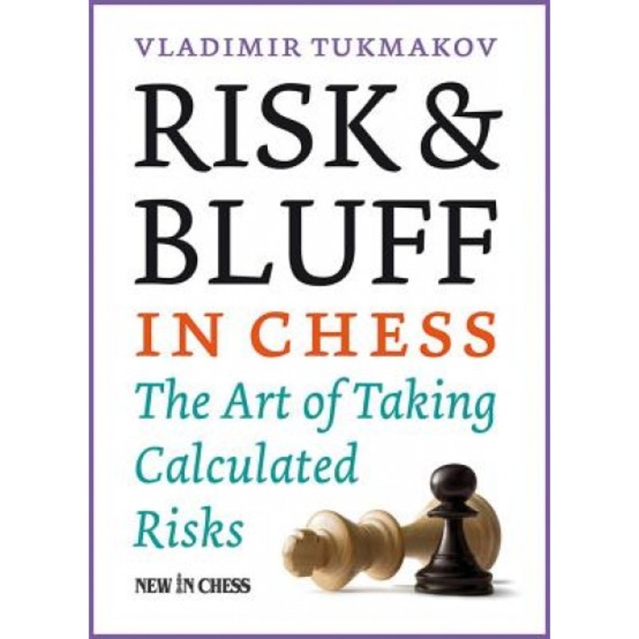 Risk & Bluff in Chess: The Art of Taking Calculated Risks, Vladimir Tukmakov (Author)