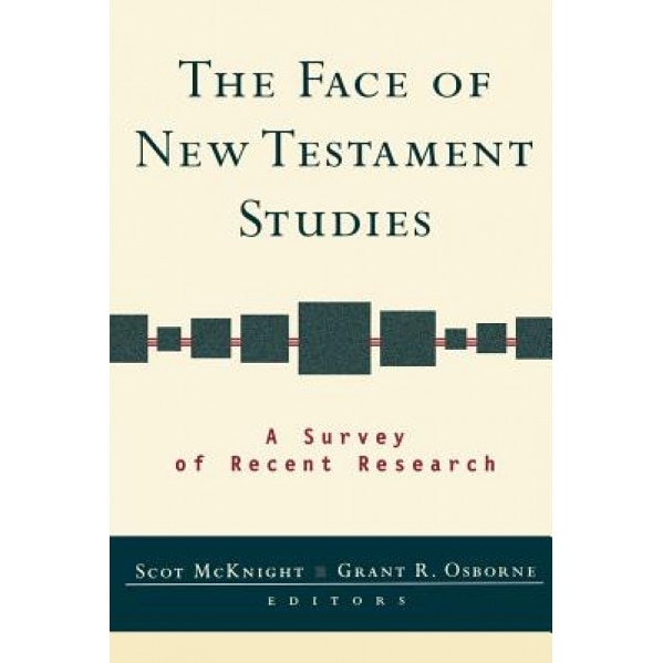 The Face of New Testament Studies: A Survey of Recent Research, Scot McKnight (Editor)