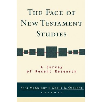 The Face of New Testament Studies: A Survey of Recent Research, Scot McKnight (Editor) The Face of New Testament Studies: A Survey of Recent Research, Scot McKnight (Editor)