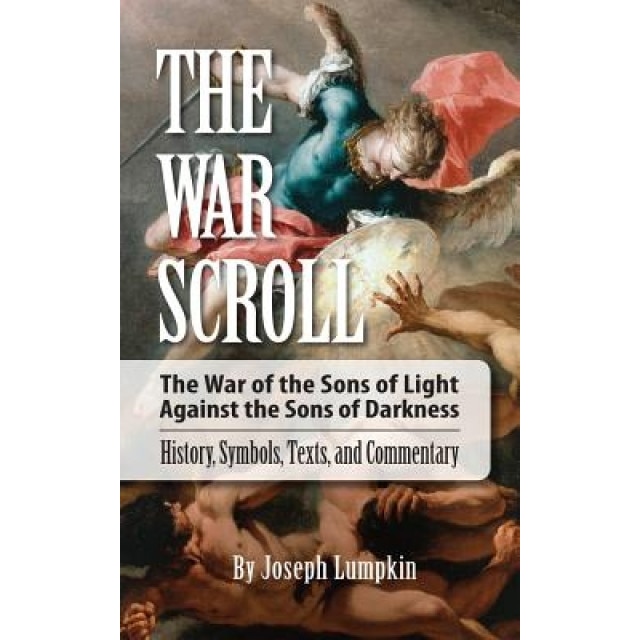 The War Scroll; The War of the Sons of Light Against the Sons of Darkness; History, Symbols, Texts, and Commentary, Joseph Lumpkin (Author)