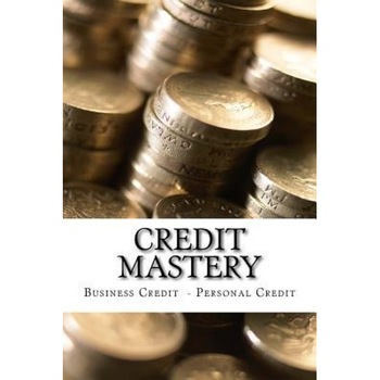 Credit Mastery: Business Credit - Personal Credit, Iron Dane Richards (Author) Credit Mastery: Business Credit - Personal Credit, Iron Dane Richards (Author)