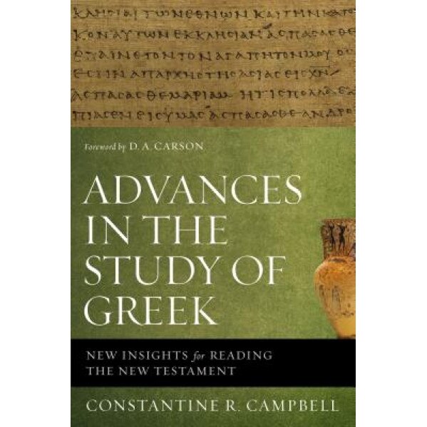 Advances in the Study of Greek: New Insights for Reading the New Testament, Constantine R. Campbell (Author)