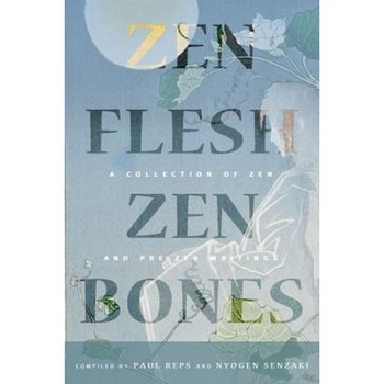 Zen Flesh, Zen Bones: A Collection of Zen and Pre-Zen Writings, Paul Reps (Compiled by) Zen Flesh, Zen Bones: A Collection of Zen and Pre-Zen Writings, Paul Reps (Compiled by)