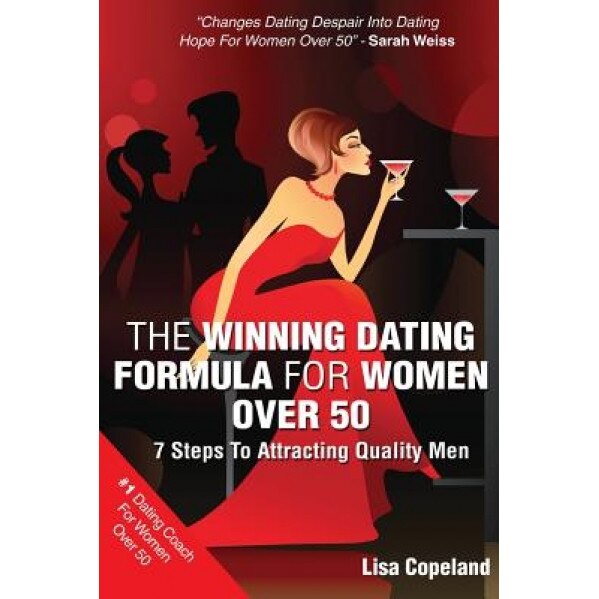 The Winning Dating Formula for Women Over 50: 7 Steps to Attracting Quality Men, Lisa Copeland (Author)