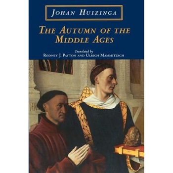 The Autumn of the Middle Ages, Johan Huizinga The Autumn of the Middle Ages, Johan Huizinga