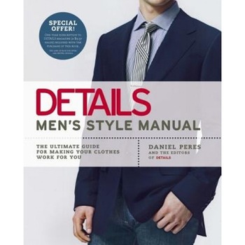 Details Men's Style Manual: The Ultimate Guide for Making Your Clothes Work for You, Daniel Peres Details Men's Style Manual: The Ultimate Guide for Making Your Clothes Work for You, Daniel Peres
