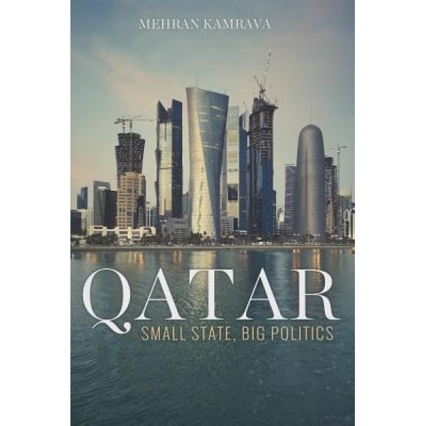 Qatar: Small State, Big Politics, Mehran Kamrava (Author)