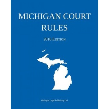 Michigan Court Rules; 2016 Edition, Michigan Legal Publishing Ltd (Author) Michigan Court Rules; 2016 Edition, Michigan Legal Publishing Ltd (Author)