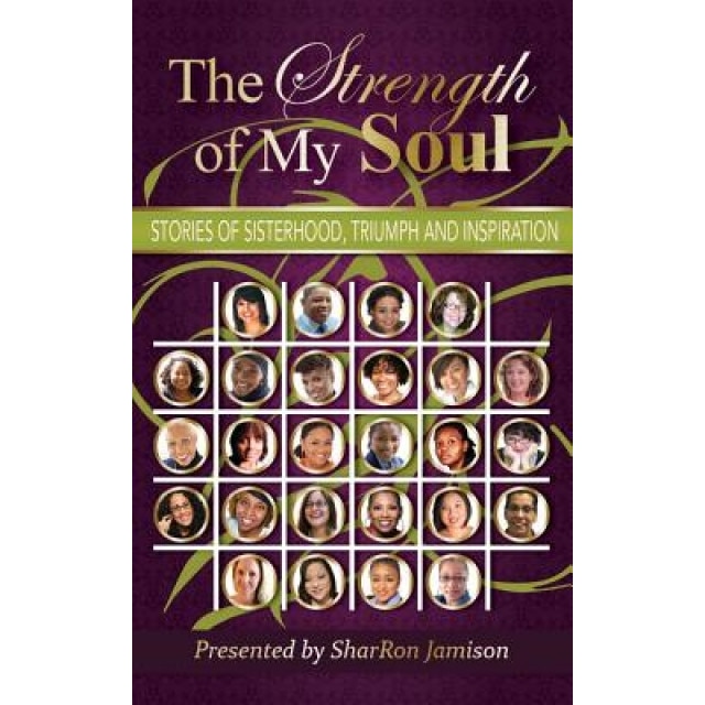 The Strength of My Soul: Stories of Sisterhood, Triumph and Inspiration, Sharron Jamison (Author)