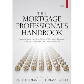 The Mortgage Professional's Handbook: Succeeding in the New World of Mortgage Finance: Industry Overviews and Loan Production - Jess Lederman (Author) The Mortgage Professional's Handbook: Succeeding in the New World of Mortgage Finance: Industry Overviews and Loan Production - Jess Lederman (Author)