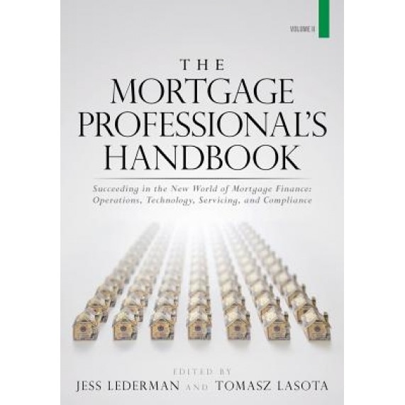 The Mortgage Professional's Handbook: Succeeding in the New World of Mortgage Finance: Operations, Technology, Servicing, and Compliance - Jess Lederman (Author)