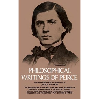 Philosophical Writings of Peirce, Charles Sanders Peirce Philosophical Writings of Peirce, Charles Sanders Peirce