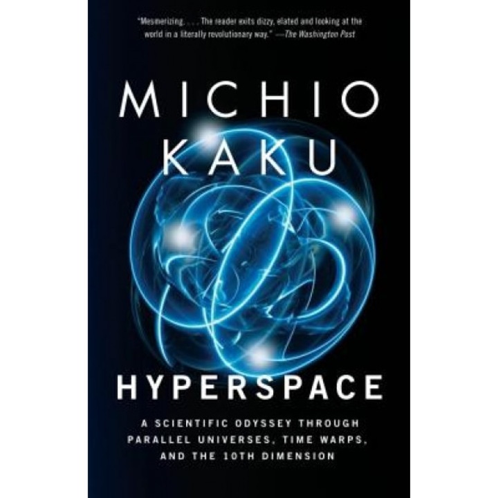 Hyperspace: A Scientific Odyssey Through Parallel Universes, Time Warps, and the 10th Dimens Ion, Michio Kaku