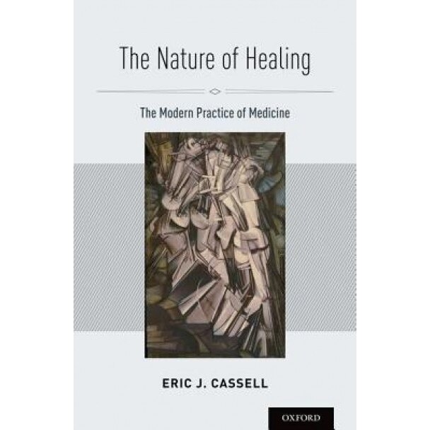 The Nature of Healing: The Modern Practice of Medicine - Eric J. Cassell (Author)