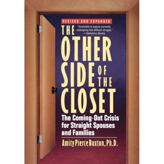 The Other Side of the Closet: The Coming-Out Crisis for Straight Spouses and Families, Amity Pierce Buxton