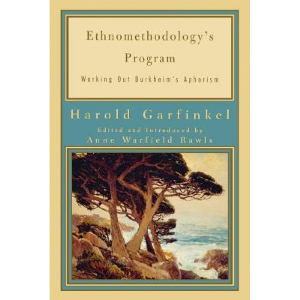 Ethnomethodology's Program: Working Out Durkheim's Aphorism, Harold Garfinkel (Author)