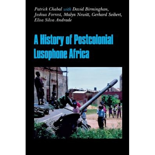 A History of Postcolonial Lusophone Africa, Patrick Chabal (Author)