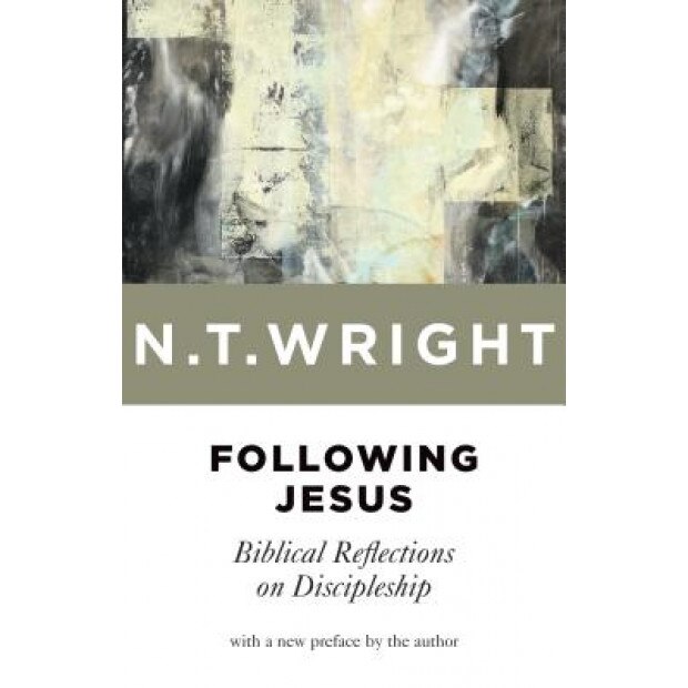 Following Jesus: Biblical Reflections on Discipleship, N. T. Wright (Author)