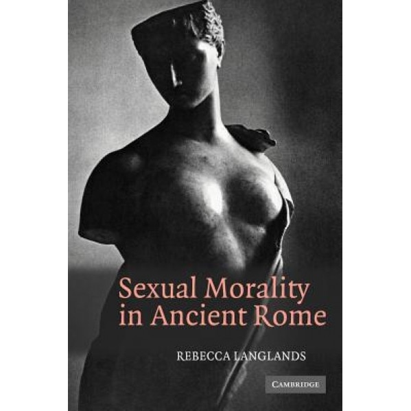 Sexual Morality in Ancient Rome, Rebecca Langlands (Author)
