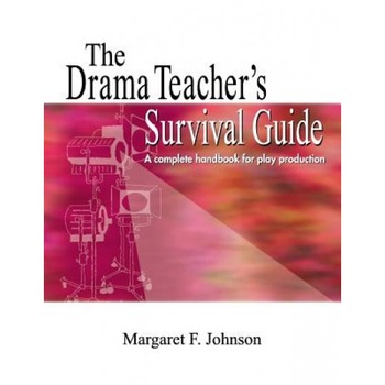 The Drama Teacher's Survival Guide: A Complete Toolkit for Theatre Arts, Margaret Johnson The Drama Teacher's Survival Guide: A Complete Toolkit for Theatre Arts, Margaret Johnson