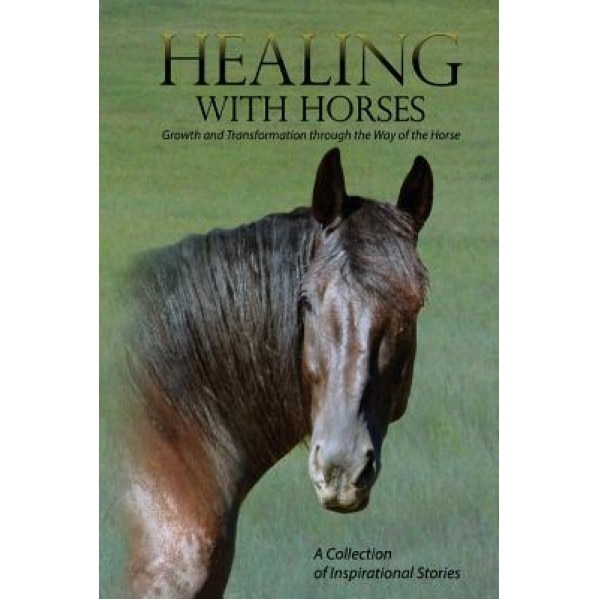 Healing with Horses: Growth and Transformation Through the Way of the Horse, Feel Alumni Association (Author)