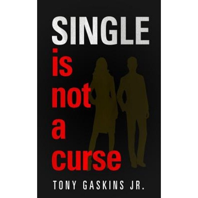 Single Is Not a Curse, Tony, Jr. Gaskins (Author)