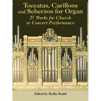 Toccatas, Carillons and Scherzos for Organ: 27 Works for Church or Concert Performance, Classical Piano Sheet Music (Author) Toccatas, Carillons and Scherzos for Organ: 27 Works for Church or Concert Performance, Classical Piano Sheet Music (Author)