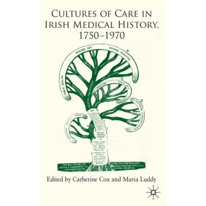 Cultures of Care in Irish Medical History, 1750-1970, Catherine Cox (Editor)
