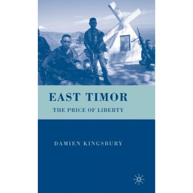 East Timor: The Price of Liberty, Damien Kingsbury (Author)