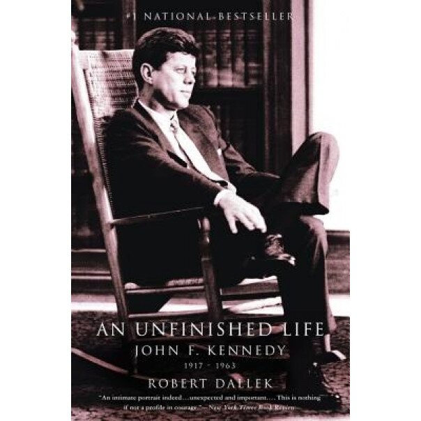 An Unfinished Life: John F. Kennedy, 1917-1963, Robert Dallek