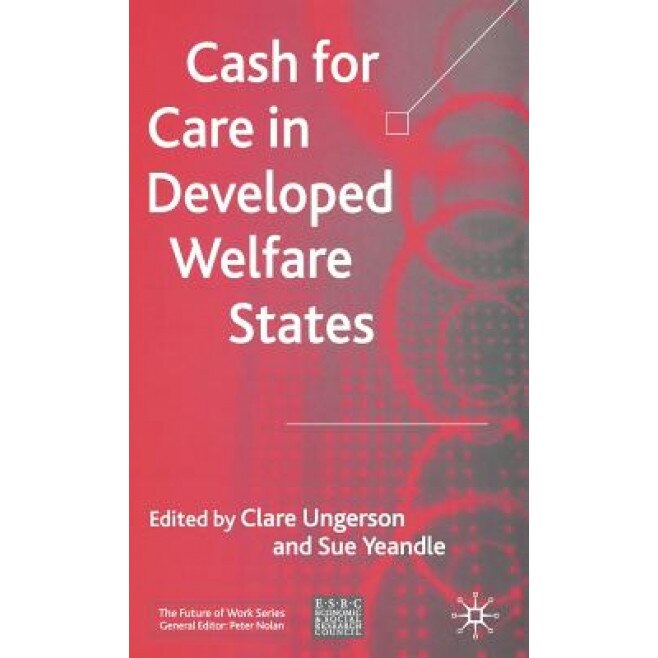 Cash for Care in Developed Welfare States, Clare Ungerson (Editor)
