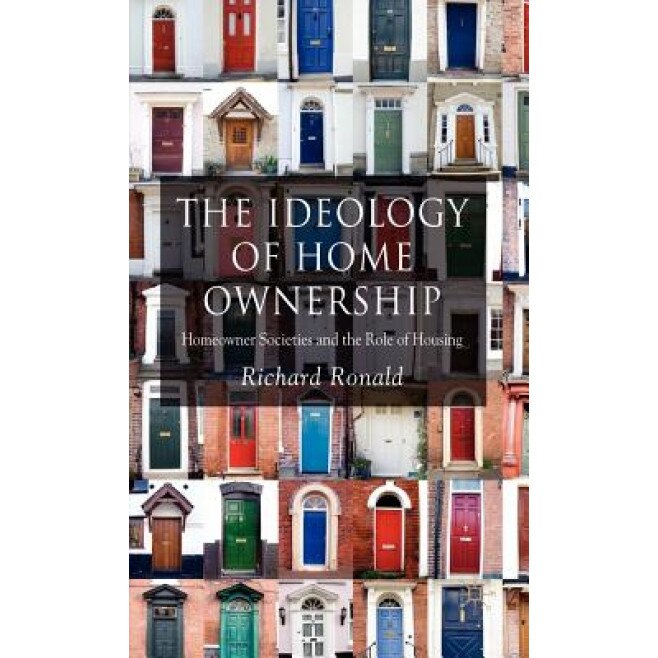 The Ideology of Home Ownership: Homeowner Societies and the Role of Housing, Richard Ronald (Author)