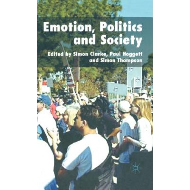 Emotion, Politics and Society, Simon Clarke (Editor)