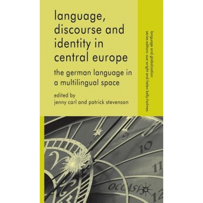 Language, Discourse and Identity in Central Europe: The German Language in a Multilingual Space, Jenny Carl (Editor)