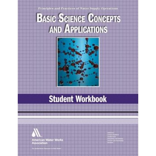 Basic Science Student Workbook, 4th Edition (Principles and Practices of Water Supply Operations Wso), AWWA (American Water Works Association) (Author)