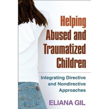 Helping Abused and Traumatized Children: Integrating Directive and Nondirective Approaches - Eliana Gil (Author) Helping Abused and Traumatized Children: Integrating Directive and Nondirective Approaches - Eliana Gil (Author)