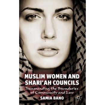 Muslim Women and Shari'ah Councils: Transcending the Boundaries of Community and Law, Samia Bano (Author) Muslim Women and Shari'ah Councils: Transcending the Boundaries of Community and Law, Samia Bano (Author)