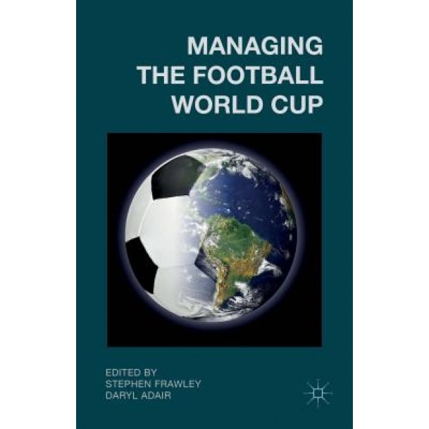 Managing the Football World Cup - Stephen Frawley (Editor)