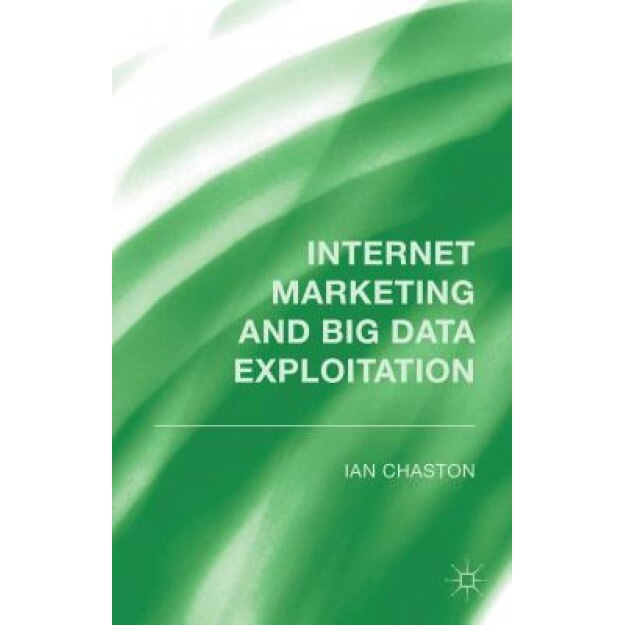 Online Marketing and Big Data Exploration - Ian Chaston (Author)