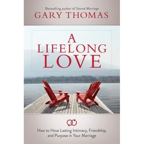 A Lifelong Love: What If Marriage Is about More Than Just Staying Together?, Gary Thomas (Author)