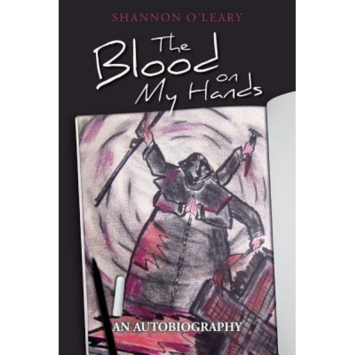 The Blood on My Hands: An Autobiography, Shannon O'Leary (Author)