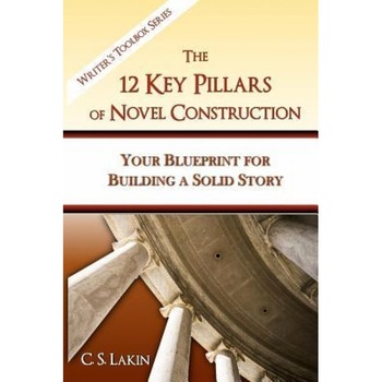 The 12 Key Pillars of Novel Construction: Your Blueprint for Building a Strong Story, C. S. Lakin (Author) The 12 Key Pillars of Novel Construction: Your Blueprint for Building a Strong Story, C. S. Lakin (Author)