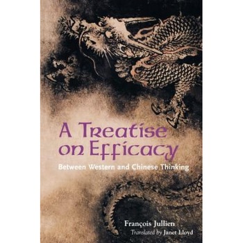 Jullien: Treatise on Efficacy Pa, Francois Jullien Jullien: Treatise on Efficacy Pa, Francois Jullien