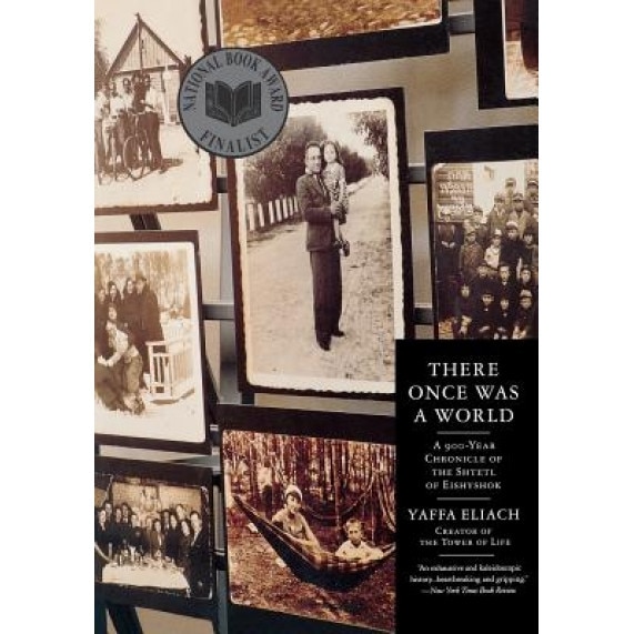 There Once Was a World: A 900-Year Chronicle of the Shtetl of Eishyshok, Yaffa Eliach (Author)