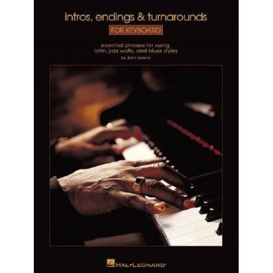 Intros, Endings & Turnarounds for Keyboard: Essential Phrases for Swing, Latin, Jazz, Waltz, and Blues Styles, John Valerio