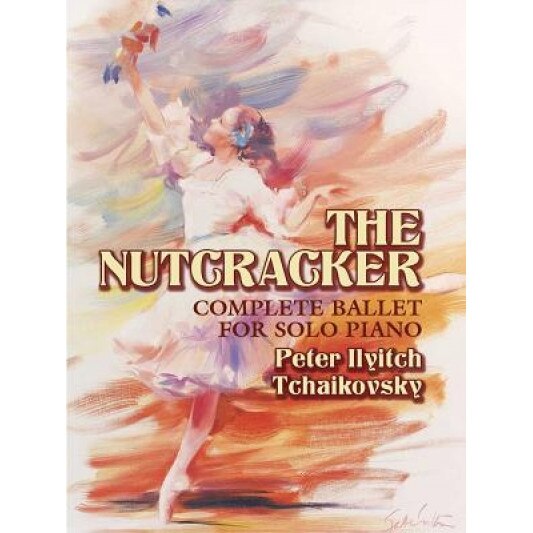 The Nutcracker: Op.71 Complete Ballet for Solo Piano, Peter Ilyich Tchaikovsky