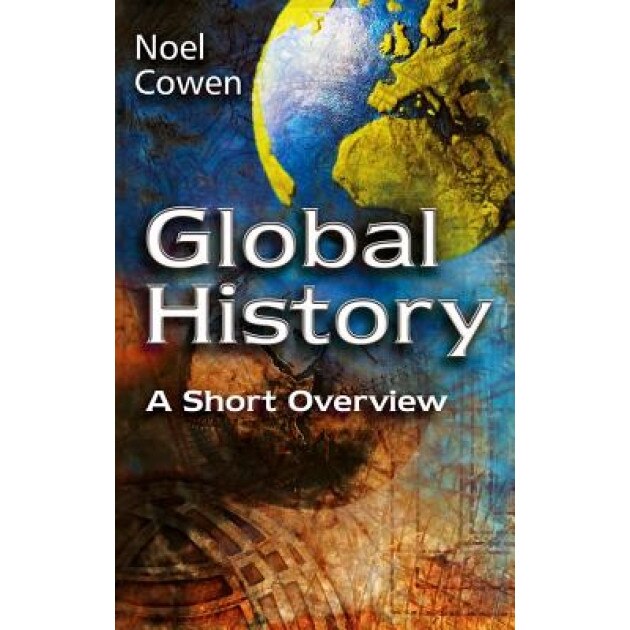 Global History: A Short Overview, Noel Cowen (Author)