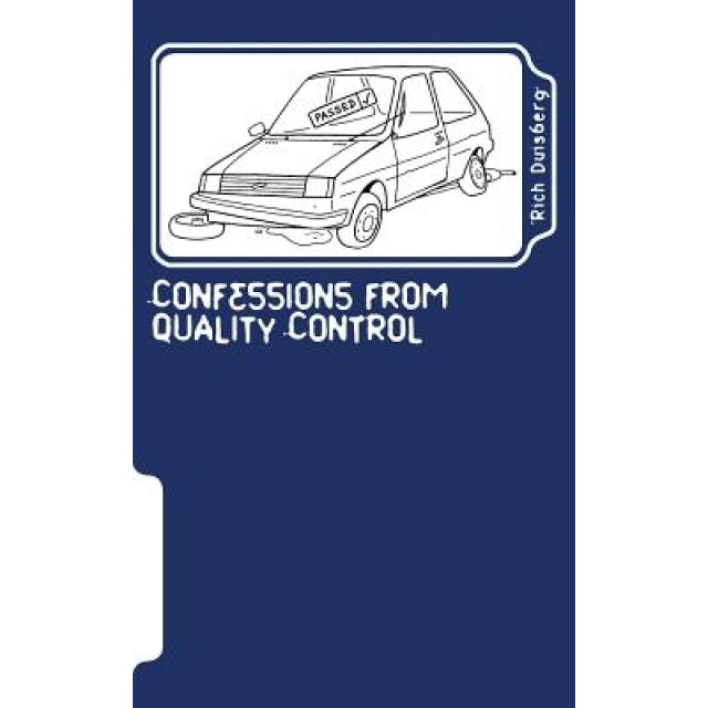 Confessions from Quality Control: Stories of Bodges and Balls-Ups of Car Factories in the Nineties, MR Rich Duisberg (Author)