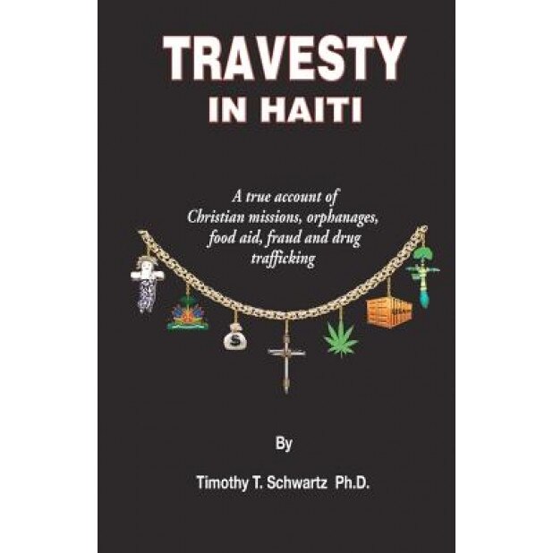 Travesty in Haiti, Timothy T. Schwartz Ph. D.