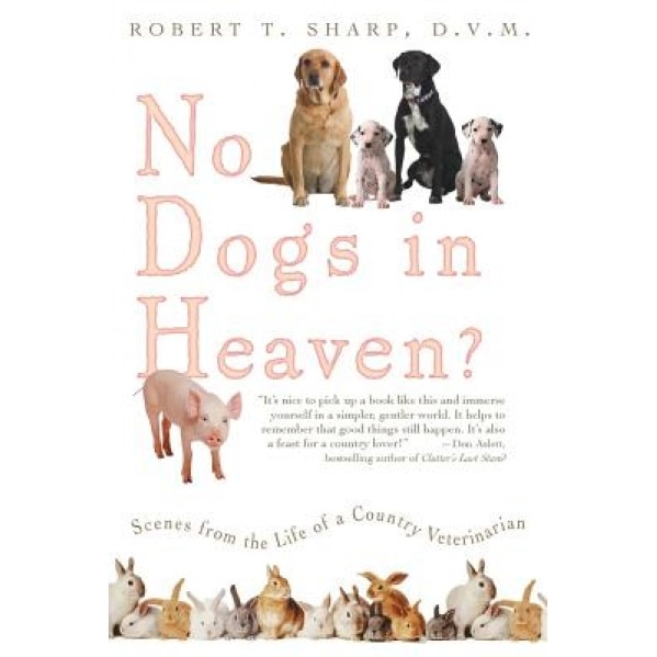 No Dogs in Heaven?: Scenes from the Life of a Country Veterinarian - Robert Sharp